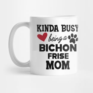 Bichon Frise Dog - Kinda busy being a bichon frise mom Mug